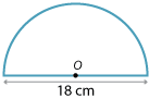 A semicircle  of diameter 18 cm.