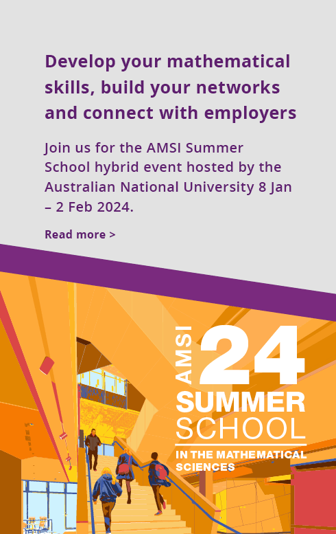 Join us for the AMSI Summer School hybrid event hosted by the Australian National University 8 Jan – 2 Feb 2024.