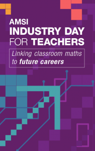 AMSI Industry Day for Teachers: Linking classroom maths to future careers