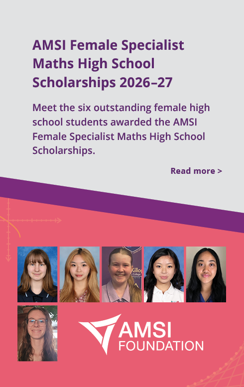 Meet the six outstanding female high school students awarded the AMSI Female Specialist Maths High School Scholarships.